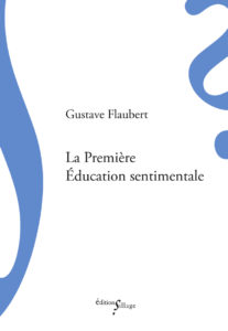 gustave flaubert, la première éducation sentimentale