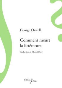 George Orwell, Comment meurt la littérature, éditions Sillage, mars 2021, première de couverture